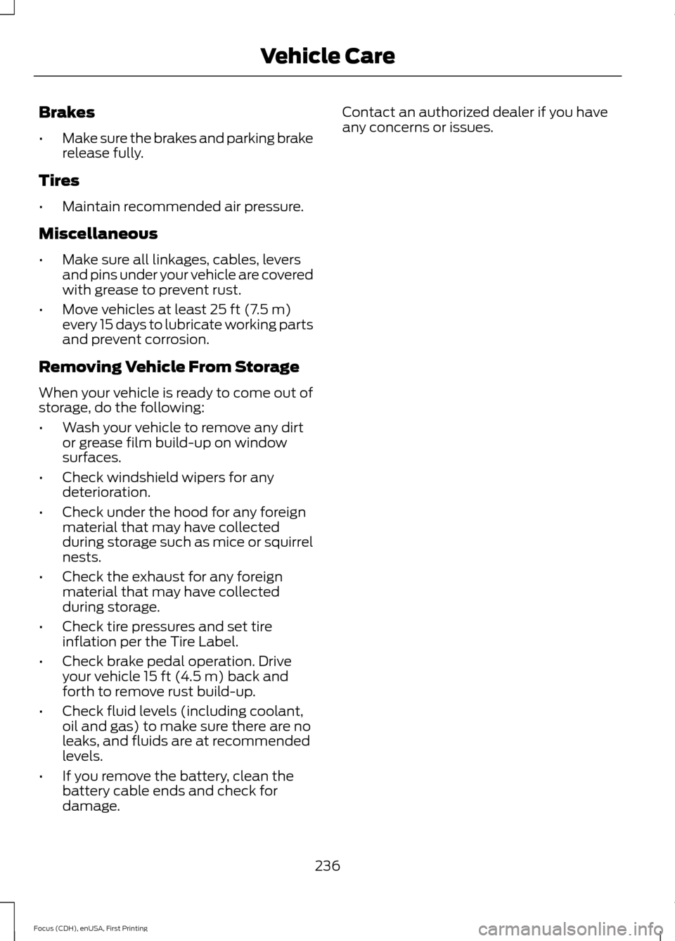 FORD FOCUS 2015 3.G User Guide Brakes
•
Make sure the brakes and parking brake
release fully.
Tires
• Maintain recommended air pressure.
Miscellaneous
• Make sure all linkages, cables, levers
and pins under your vehicle are c