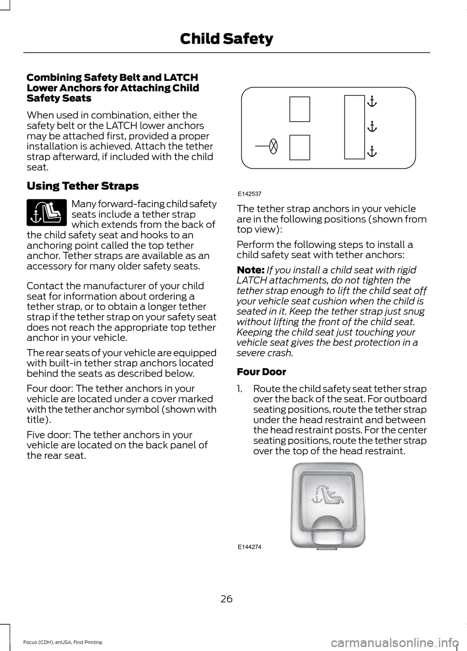 FORD FOCUS 2015 3.G Owners Manual Combining Safety Belt and LATCH
Lower Anchors for Attaching Child
Safety Seats
When used in combination, either the
safety belt or the LATCH lower anchors
may be attached first, provided a proper
inst FORD FOCUS 2015 3.G Owners Manual Combining Safety Belt and LATCH
Lower Anchors for Attaching Child
Safety Seats
When used in combination, either the
safety belt or the LATCH lower anchors
may be attached first, provided a proper
inst