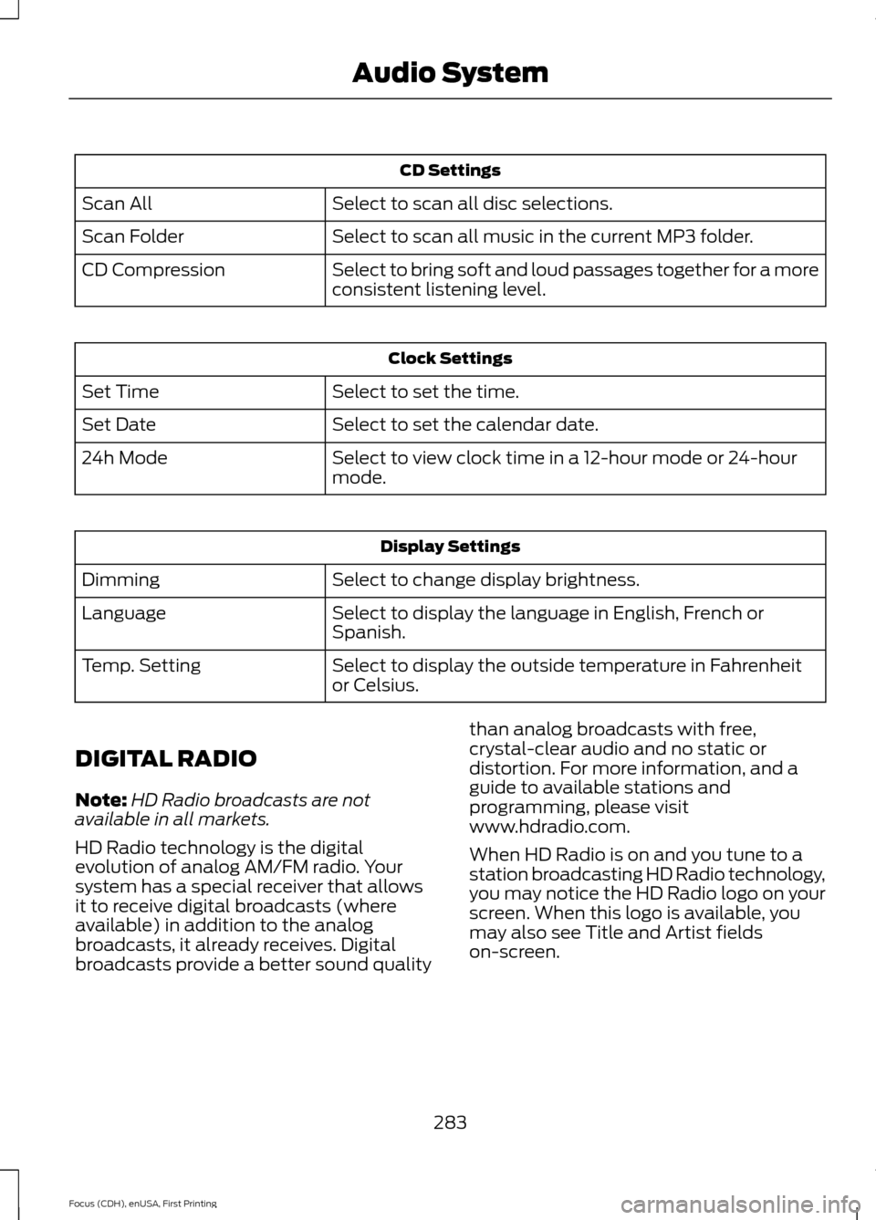 FORD FOCUS 2015 3.G Owners Manual CD Settings
Select to scan all disc selections.
Scan All
Select to scan all music in the current MP3 folder.
Scan Folder
Select to bring soft and loud passages together for a more
consistent listening