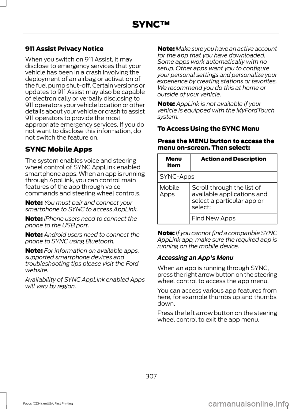 FORD FOCUS 2015 3.G Owners Manual 911 Assist Privacy Notice
When you switch on 911 Assist, it may
disclose to emergency services that your
vehicle has been in a crash involving the
deployment of an airbag or activation of
the fuel pum