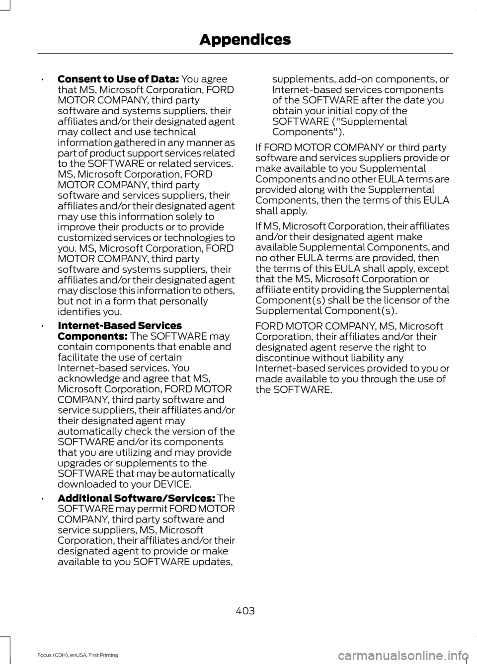 FORD FOCUS 2015 3.G Owners Manual •
Consent to Use of Data: You agree
that MS, Microsoft Corporation, FORD
MOTOR COMPANY, third party
software and systems suppliers, their
affiliates and/or their designated agent
may collect and use FORD FOCUS 2015 3.G Owners Manual •
Consent to Use of Data: You agree
that MS, Microsoft Corporation, FORD
MOTOR COMPANY, third party
software and systems suppliers, their
affiliates and/or their designated agent
may collect and use