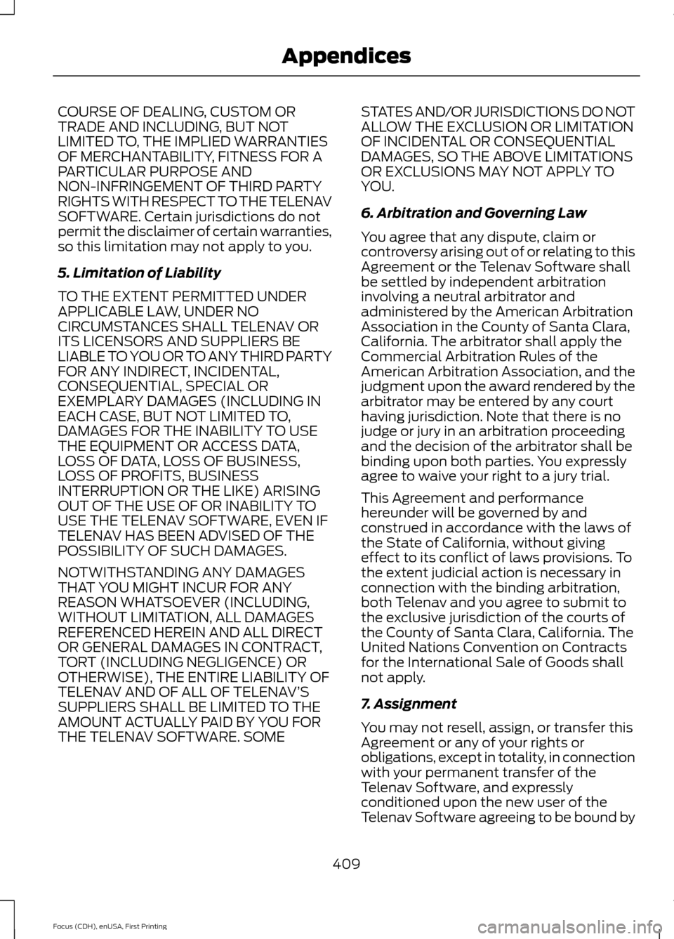 FORD FOCUS 2015 3.G Owners Manual COURSE OF DEALING, CUSTOM OR
TRADE AND INCLUDING, BUT NOT
LIMITED TO, THE IMPLIED WARRANTIES
OF MERCHANTABILITY, FITNESS FOR A
PARTICULAR PURPOSE AND
NON-INFRINGEMENT OF THIRD PARTY
RIGHTS WITH RESPEC