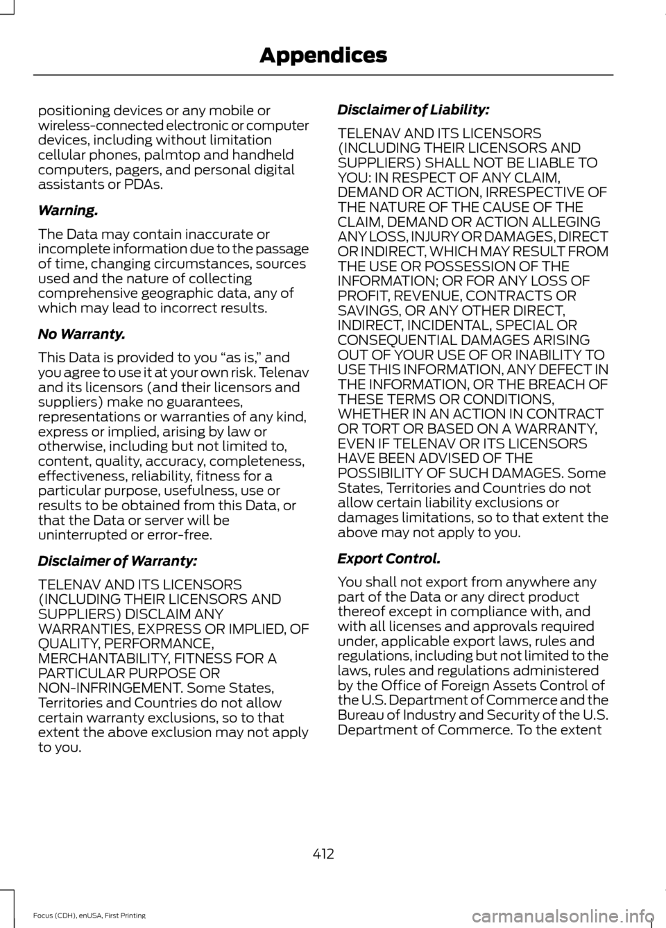 FORD FOCUS 2015 3.G Owners Manual positioning devices or any mobile or
wireless-connected electronic or computer
devices, including without limitation
cellular phones, palmtop and handheld
computers, pagers, and personal digital
assis