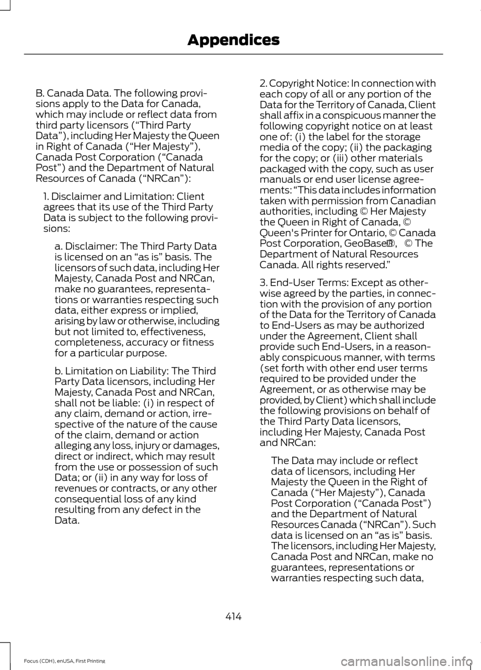 FORD FOCUS 2015 3.G Owners Manual B. Canada Data. The following provi-
sions apply to the Data for Canada,
which may include or reflect data from
third party licensors (“Third Party
Data
”), including Her Majesty the Queen
in Righ