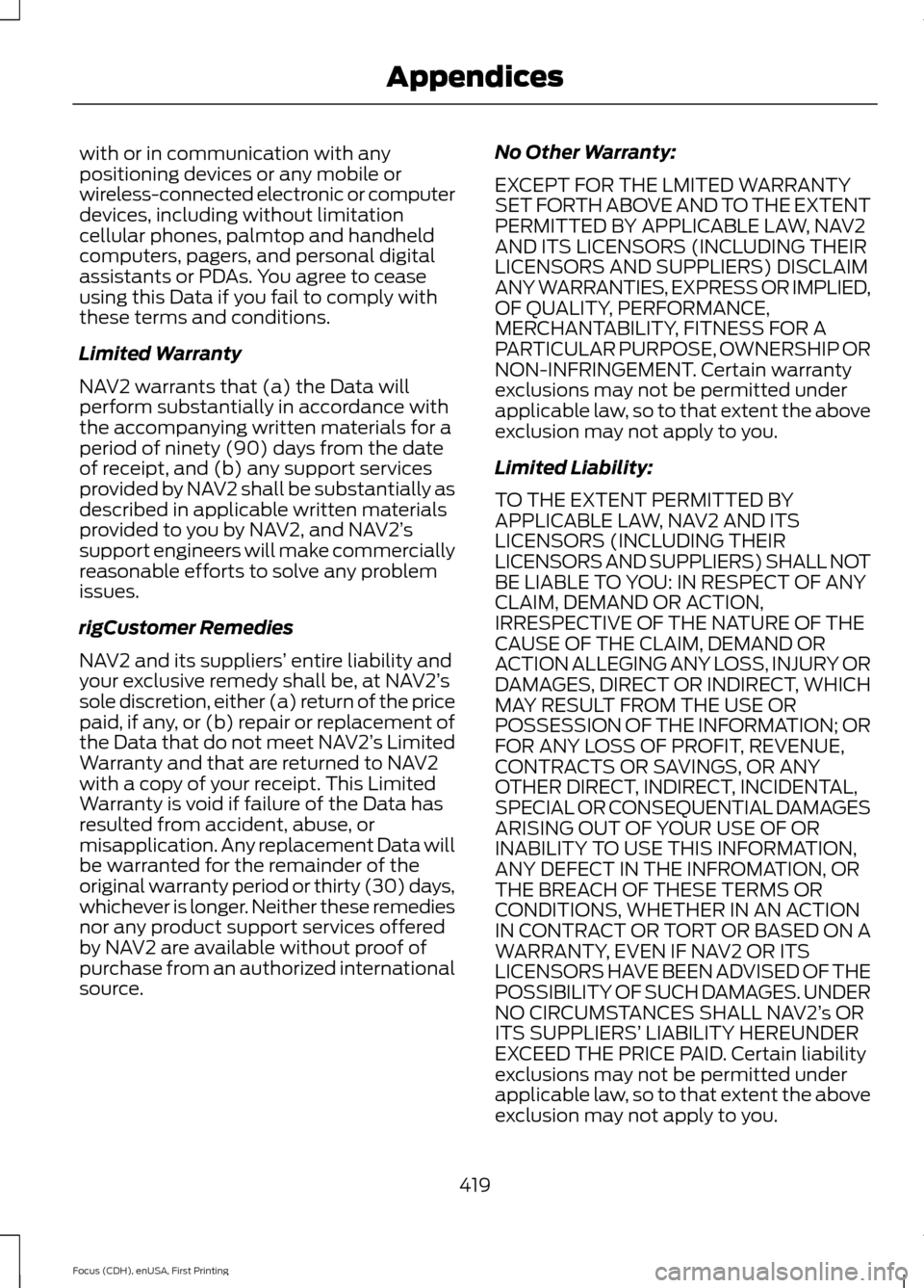 FORD FOCUS 2015 3.G Owners Manual with or in communication with any
positioning devices or any mobile or
wireless-connected electronic or computer
devices, including without limitation
cellular phones, palmtop and handheld
computers, 