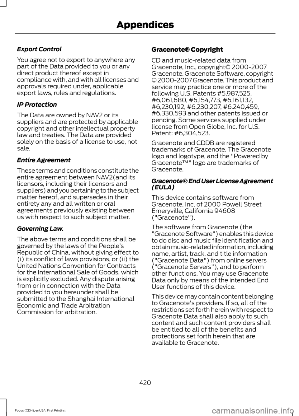 FORD FOCUS 2015 3.G Owners Manual Export Control
You agree not to export to anywhere any
part of the Data provided to you or any
direct product thereof except in
compliance with, and with all licenses and
approvals required under, app
