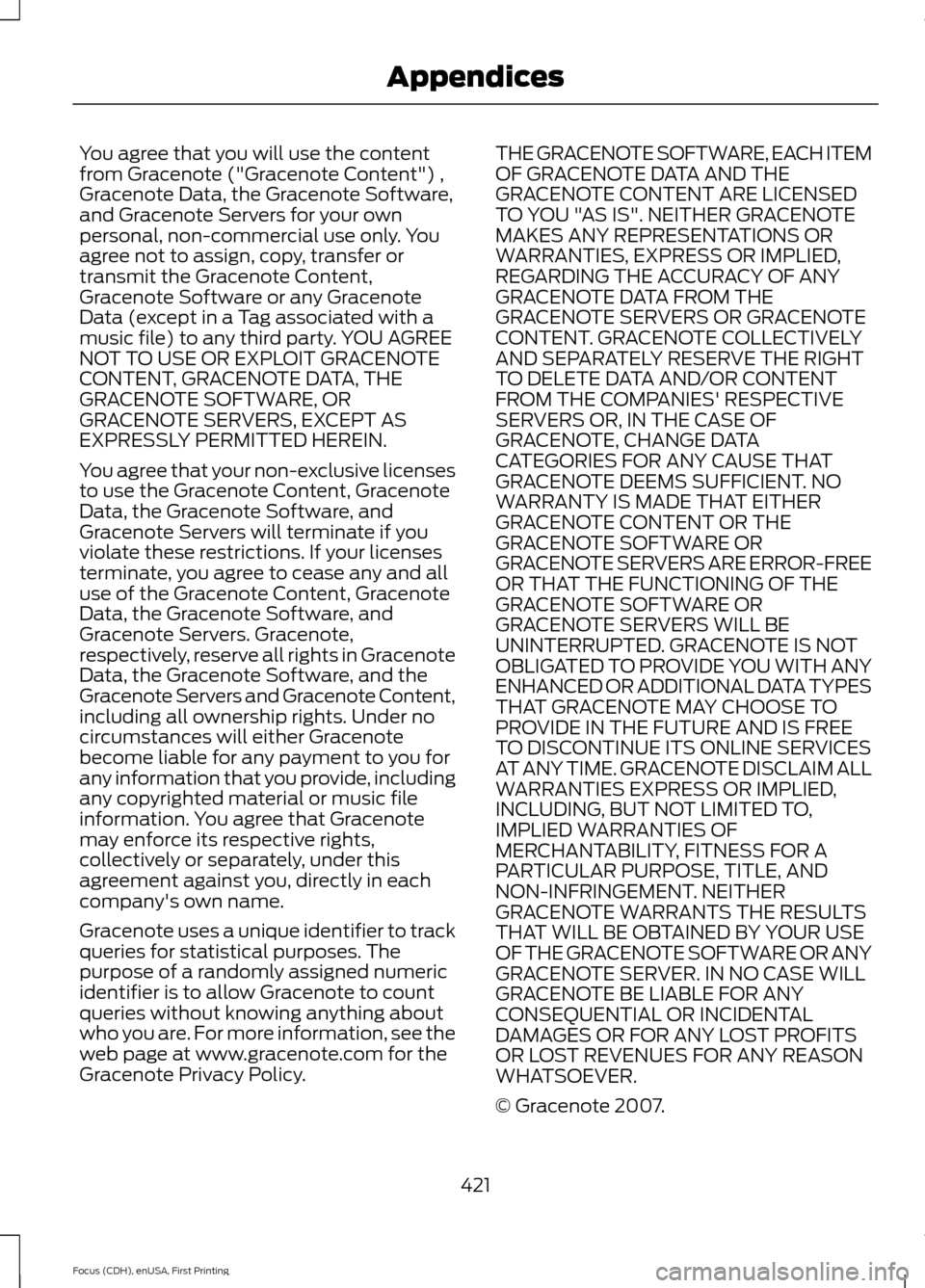 FORD FOCUS 2015 3.G Owners Manual You agree that you will use the content
from Gracenote ("Gracenote Content") ,
Gracenote Data, the Gracenote Software,
and Gracenote Servers for your own
personal, non-commercial use only. You
agree n