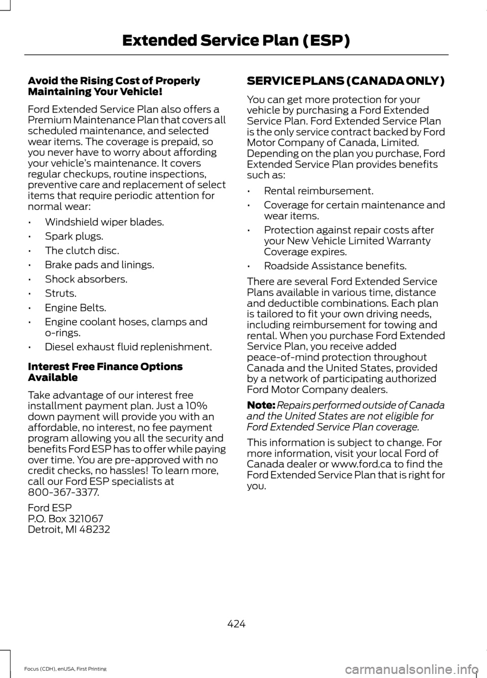 FORD FOCUS 2015 3.G Owners Manual Avoid the Rising Cost of Properly
Maintaining Your Vehicle!
Ford Extended Service Plan also offers a
Premium Maintenance Plan that covers all
scheduled maintenance, and selected
wear items. The covera