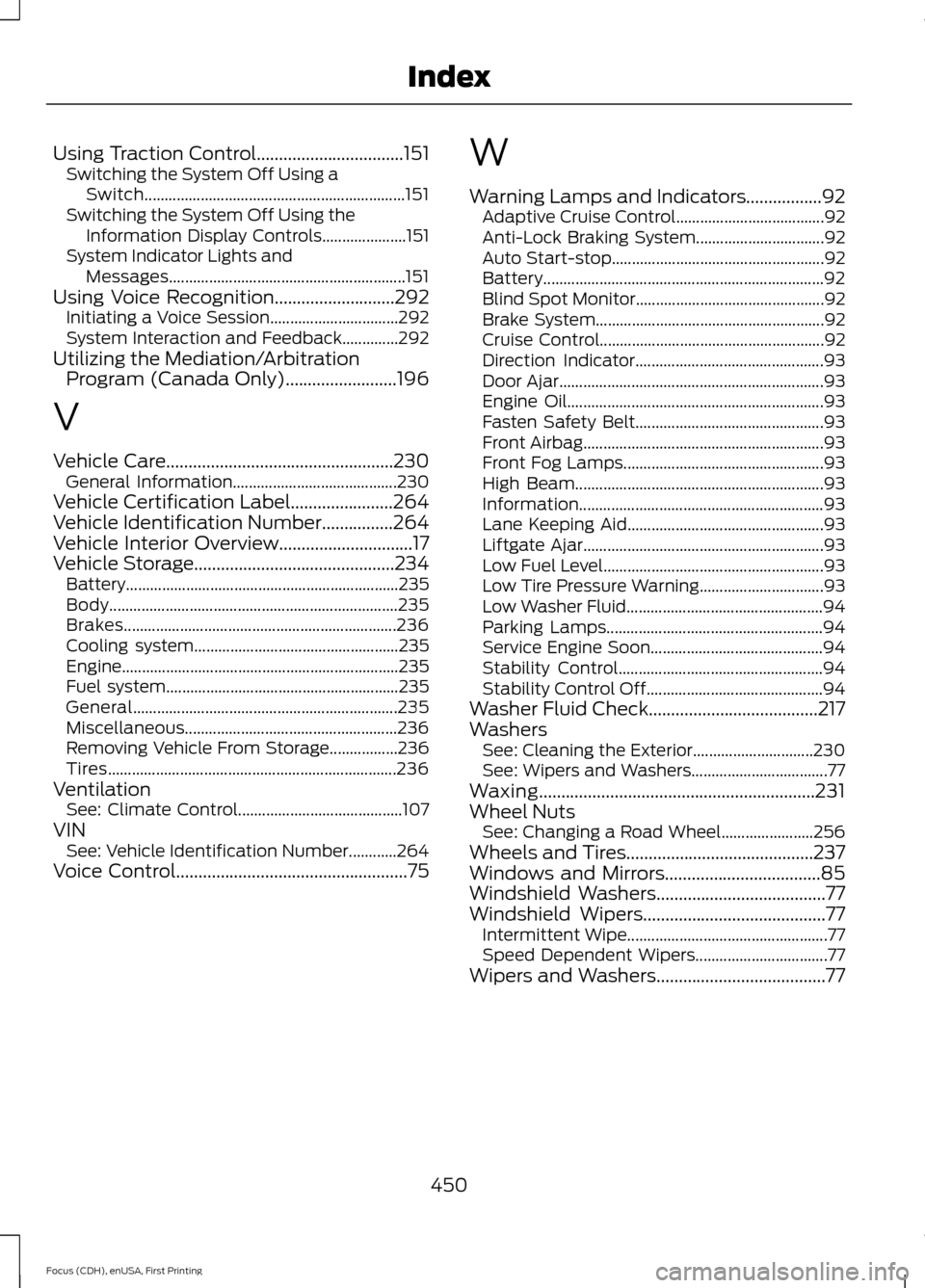 FORD FOCUS 2015 3.G Owners Manual Using Traction Control.................................151
Switching the System Off Using a
Switch................................................................. 151
Switching the System Off Using t