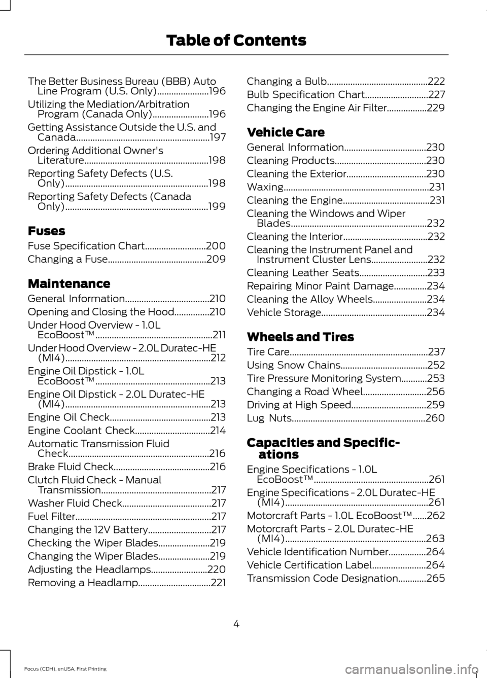 FORD FOCUS 2015 3.G Owners Manual The Better Business Bureau (BBB) Auto
Line Program (U.S. Only)......................196
Utilizing the Mediation/Arbitration Program (Canada Only)........................196
Getting Assistance Outside 