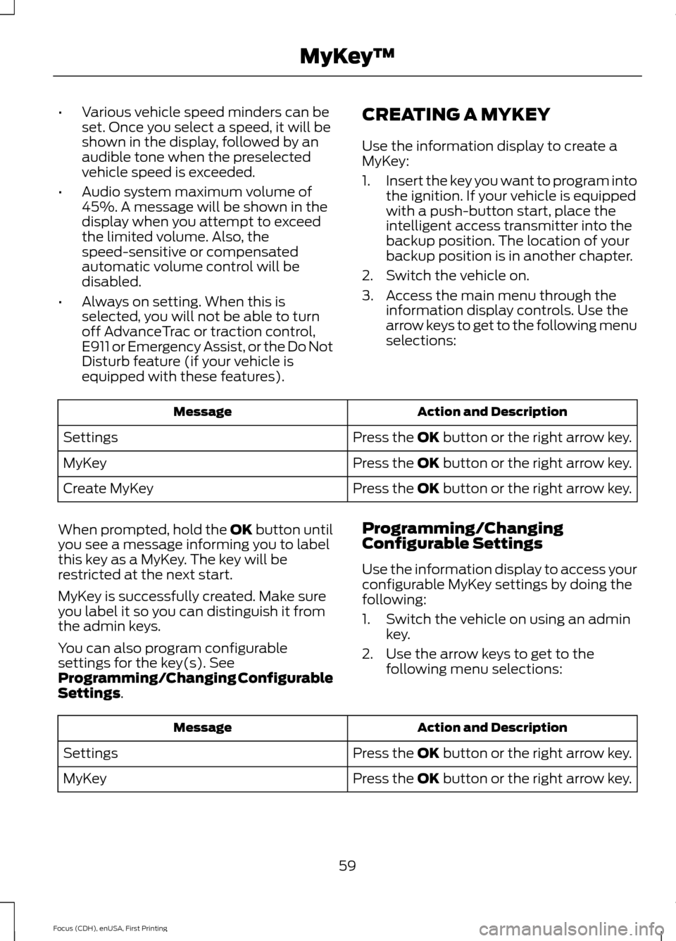 FORD FOCUS 2015 3.G Repair Manual •
Various vehicle speed minders can be
set. Once you select a speed, it will be
shown in the display, followed by an
audible tone when the preselected
vehicle speed is exceeded.
• Audio system max