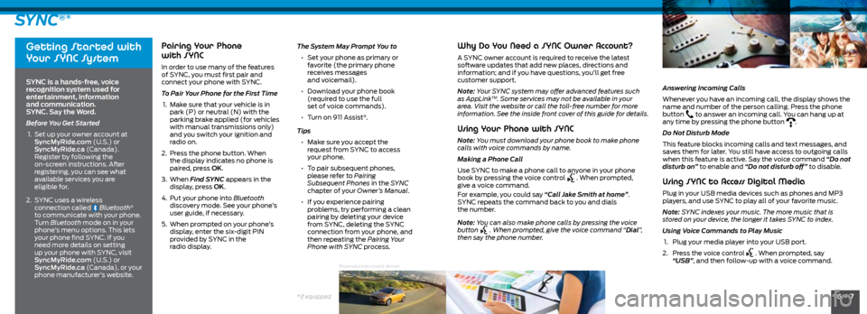 FORD FOCUS 2015 3.G Quick Reference Guide 6  •  7*if equipped
SYNC®*
Getting Started with 
Your SYNC System 
SYNC is a hands-free, voice 
recognition system used for 
entertainment, information  
and communication.  
SYNC. Say the Word. 
B