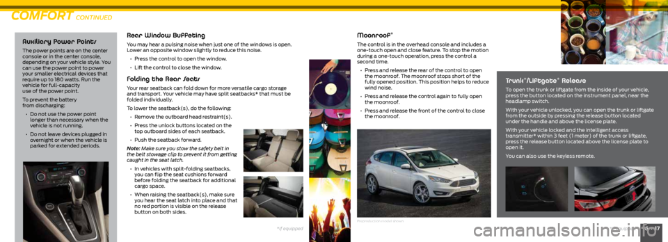 FORD FOCUS 2015 3.G Quick Reference Guide 16 • 17*if equipped
Auxiliary Power Points
The power points are on the center
console or in the center console,
depending on your vehicle style. You
can use the power point to power
your small FORD FOCUS 2015 3.G Quick Reference Guide 16 • 17*if equipped
Auxiliary Power Points
The power points are on the center
console or in the center console,
depending on your vehicle style. You
can use the power point to power
your small