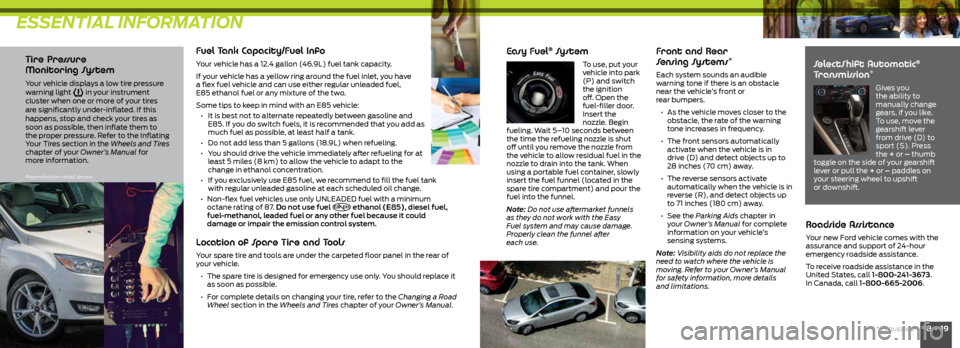 FORD FOCUS 2015 3.G Quick Reference Guide ESSENTIAL INFORMATION
18 • 19*if equipped
Tire Pressure
Monitoring System
Your vehicle displays a low tire pressure
warning light in your instrument
cluster when one or more of your tires
a FORD FOCUS 2015 3.G Quick Reference Guide ESSENTIAL INFORMATION
18 • 19*if equipped
Tire Pressure
Monitoring System
Your vehicle displays a low tire pressure
warning light in your instrument
cluster when one or more of your tires
a