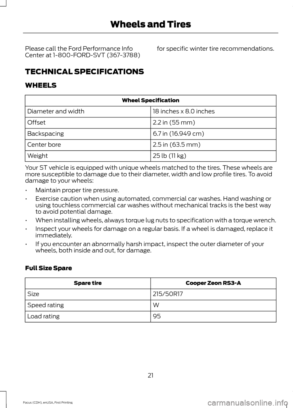 FORD FOCUS 2015 3.G ST Supplement Manual Please call the Ford Performance InfoCenter at 1-800-FORD-SVT (367-3788)for specific winter tire recommendations.
TECHNICAL SPECIFICATIONS
WHEELS
Wheel Specification
18 inches x 8.0 inchesDiameter and FORD FOCUS 2015 3.G ST Supplement Manual Please call the Ford Performance InfoCenter at 1-800-FORD-SVT (367-3788)for specific winter tire recommendations.
TECHNICAL SPECIFICATIONS
WHEELS
Wheel Specification
18 inches x 8.0 inchesDiameter and
