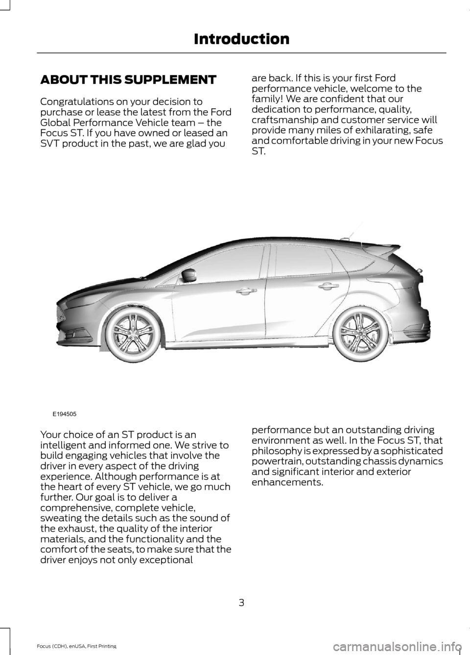 FORD FOCUS 2015 3.G ST Supplement Manual ABOUT THIS SUPPLEMENT
Congratulations on your decision topurchase or lease the latest from the FordGlobal Performance Vehicle team – theFocus ST. If you have owned or leased anSVT product in the pas