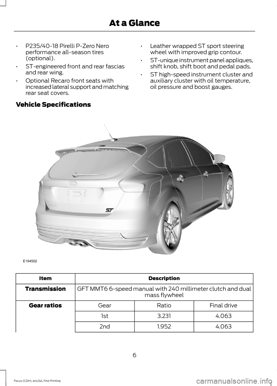 FORD FOCUS 2015 3.G ST Supplement Manual •P235/40-18 Pirelli P-Zero Neroperformance all-season tires(optional).
•ST-engineered front and rear fasciasand rear wing.
•Optional Recaro front seats withincreased lateral support and matching FORD FOCUS 2015 3.G ST Supplement Manual •P235/40-18 Pirelli P-Zero Neroperformance all-season tires(optional).
•ST-engineered front and rear fasciasand rear wing.
•Optional Recaro front seats withincreased lateral support and matching