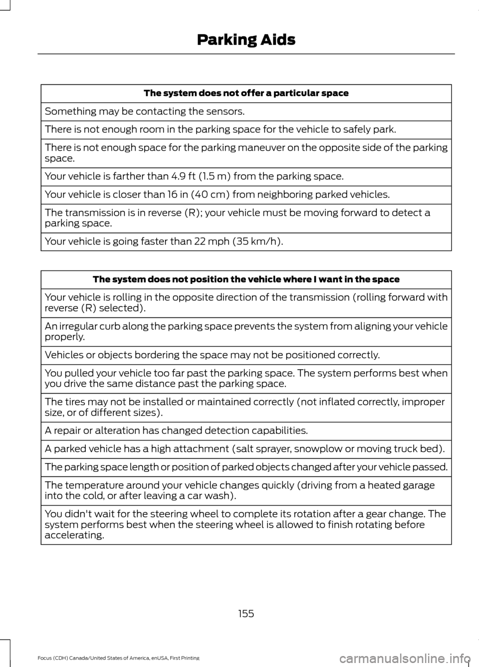 FORD FOCUS 2016 3.G Owners Manual The system does not offer a particular space
Something may be contacting the sensors.
There is not enough room in the parking space for the vehicle to safely park.
There is not enough space for the pa