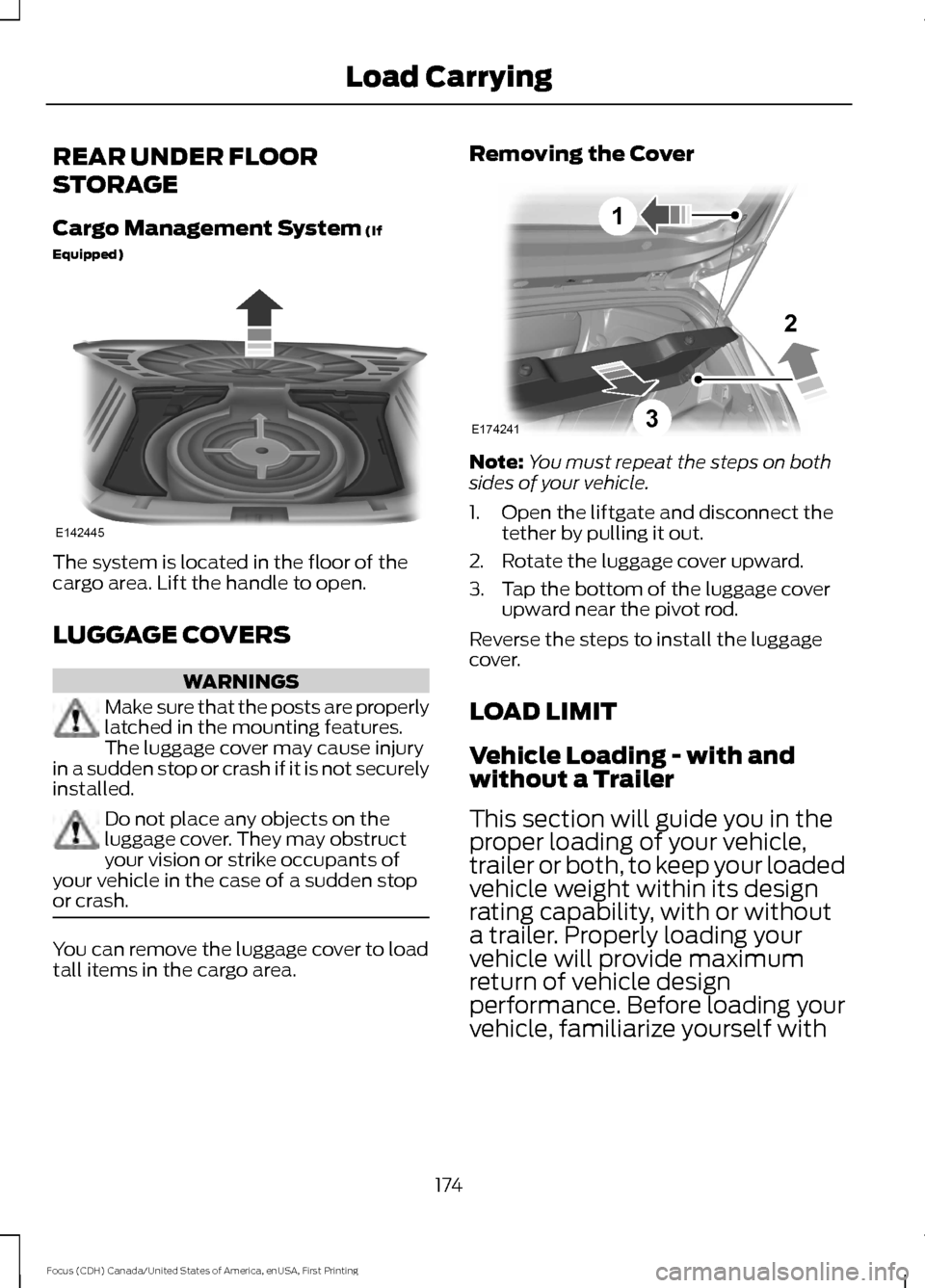 FORD FOCUS 2016 3.G Owners Manual REAR UNDER FLOOR
STORAGE
Cargo Management System (If
Equipped) The system is located in the floor of the
cargo area. Lift the handle to open.
LUGGAGE COVERS
WARNINGS
Make sure that the posts are prope