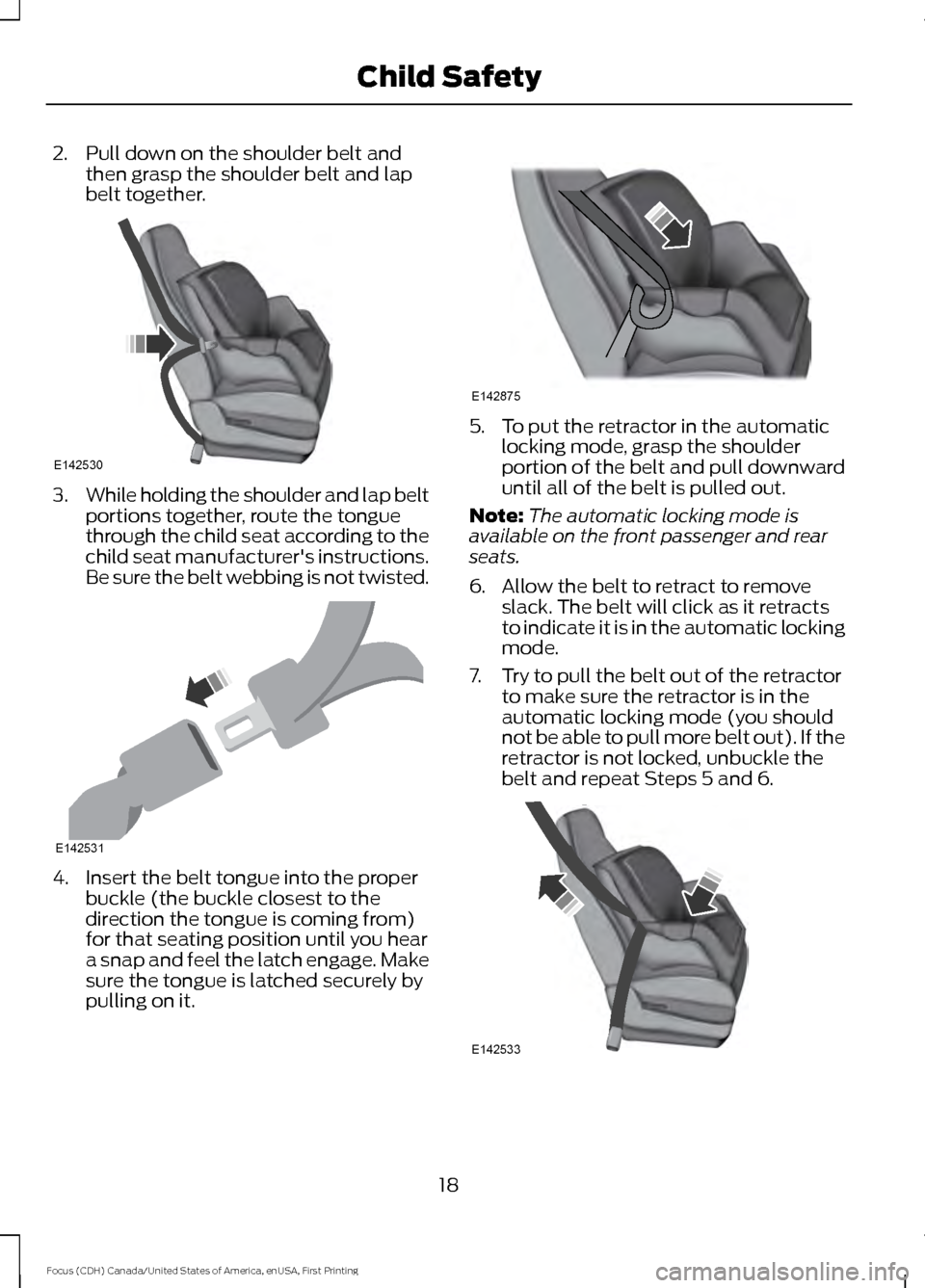 FORD FOCUS 2016 3.G Owners Manual 2. Pull down on the shoulder belt and
then grasp the shoulder belt and lap
belt together. 3.
While holding the shoulder and lap belt
portions together, route the tongue
through the child seat accordin