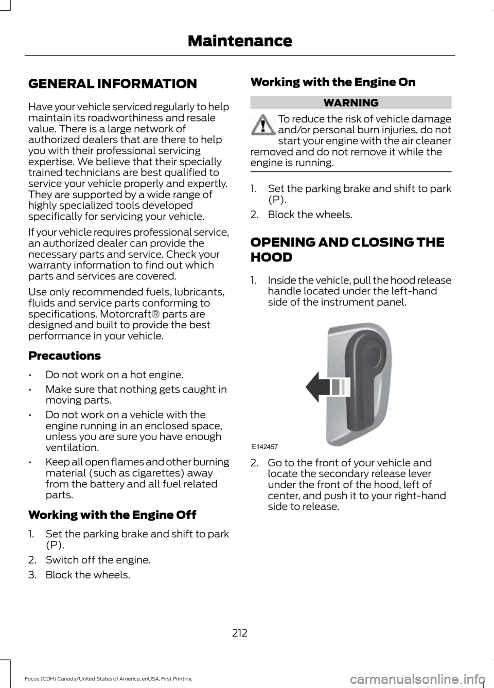 FORD FOCUS 2016 3.G Owners Manual GENERAL INFORMATION
Have your vehicle serviced regularly to help
maintain its roadworthiness and resale
value. There is a large network of
authorized dealers that are there to help
you with their prof FORD FOCUS 2016 3.G Owners Manual GENERAL INFORMATION
Have your vehicle serviced regularly to help
maintain its roadworthiness and resale
value. There is a large network of
authorized dealers that are there to help
you with their prof