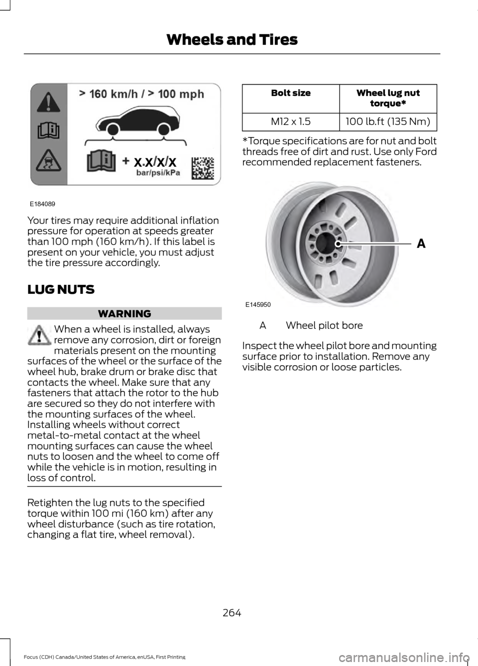 FORD FOCUS 2016 3.G Owners Manual Your tires may require additional inflation
pressure for operation at speeds greater
than 100 mph (160 km/h). If this label is
present on your vehicle, you must adjust
the tire pressure accordingly.
L FORD FOCUS 2016 3.G Owners Manual Your tires may require additional inflation
pressure for operation at speeds greater
than 100 mph (160 km/h). If this label is
present on your vehicle, you must adjust
the tire pressure accordingly.
L