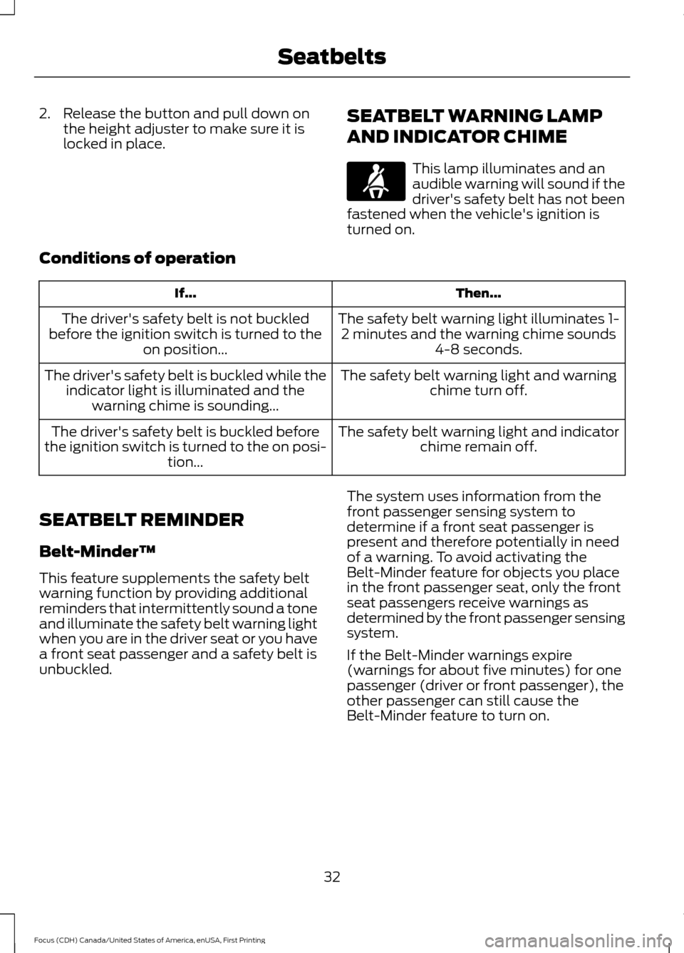 FORD FOCUS 2016 3.G Owners Guide 2. Release the button and pull down on
the height adjuster to make sure it is
locked in place. SEATBELT WARNING LAMP
AND INDICATOR CHIME This lamp illuminates and an
audible warning will sound if the
