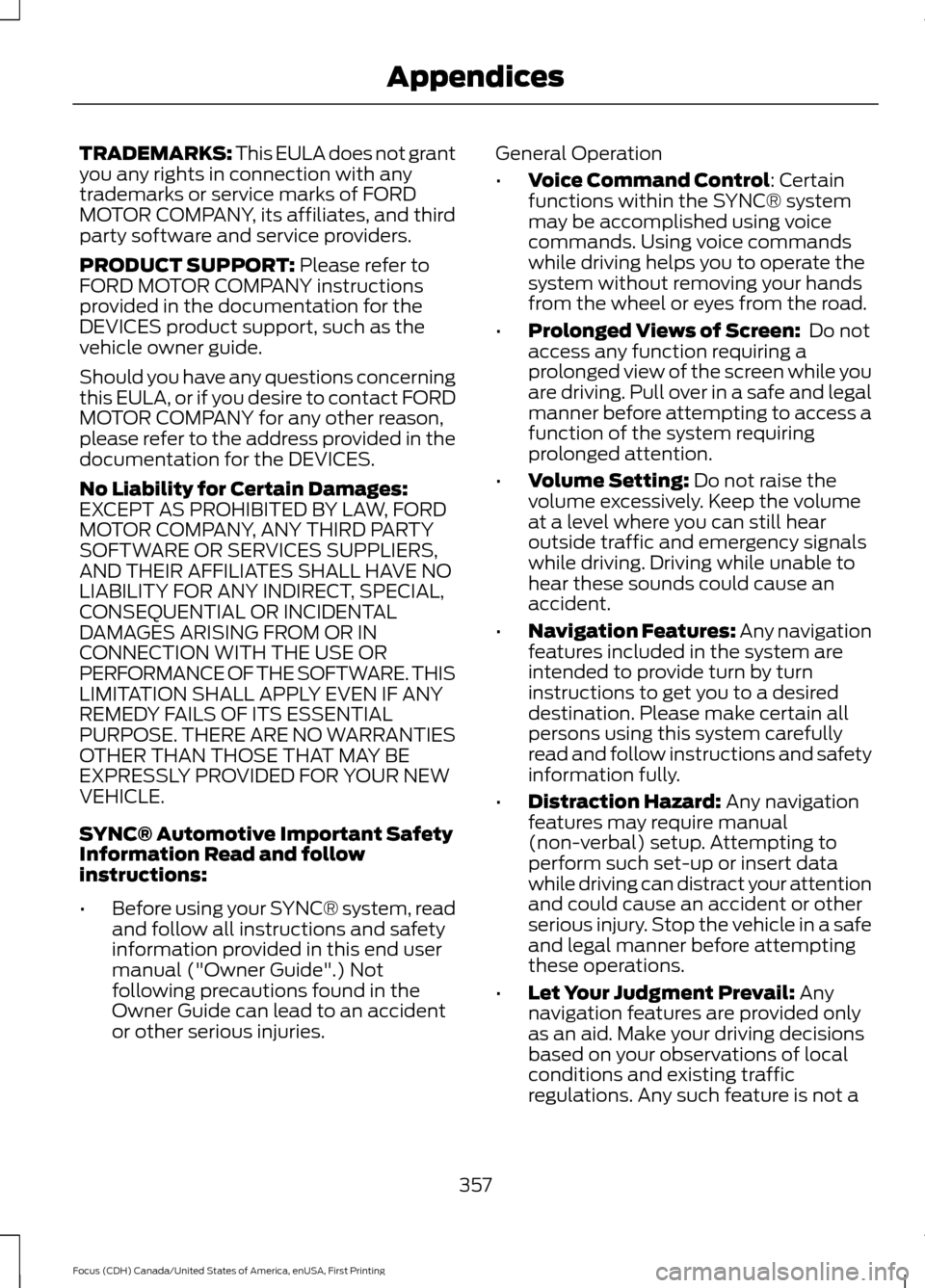 FORD FOCUS 2016 3.G Owners Manual TRADEMARKS: This EULA does not grant
you any rights in connection with any
trademarks or service marks of FORD
MOTOR COMPANY, its affiliates, and third
party software and service providers.
PRODUCT SU FORD FOCUS 2016 3.G Owners Manual TRADEMARKS: This EULA does not grant
you any rights in connection with any
trademarks or service marks of FORD
MOTOR COMPANY, its affiliates, and third
party software and service providers.
PRODUCT SU