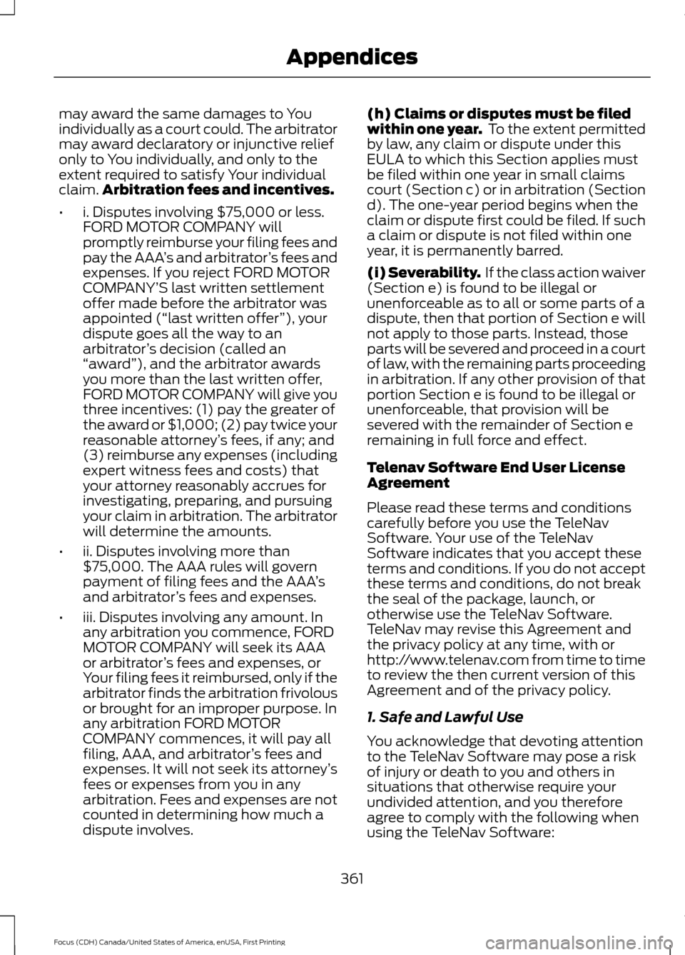 FORD FOCUS 2016 3.G Owners Manual may award the same damages to You
individually as a court could. The arbitrator
may award declaratory or injunctive relief
only to You individually, and only to the
extent required to satisfy Your ind FORD FOCUS 2016 3.G Owners Manual may award the same damages to You
individually as a court could. The arbitrator
may award declaratory or injunctive relief
only to You individually, and only to the
extent required to satisfy Your ind