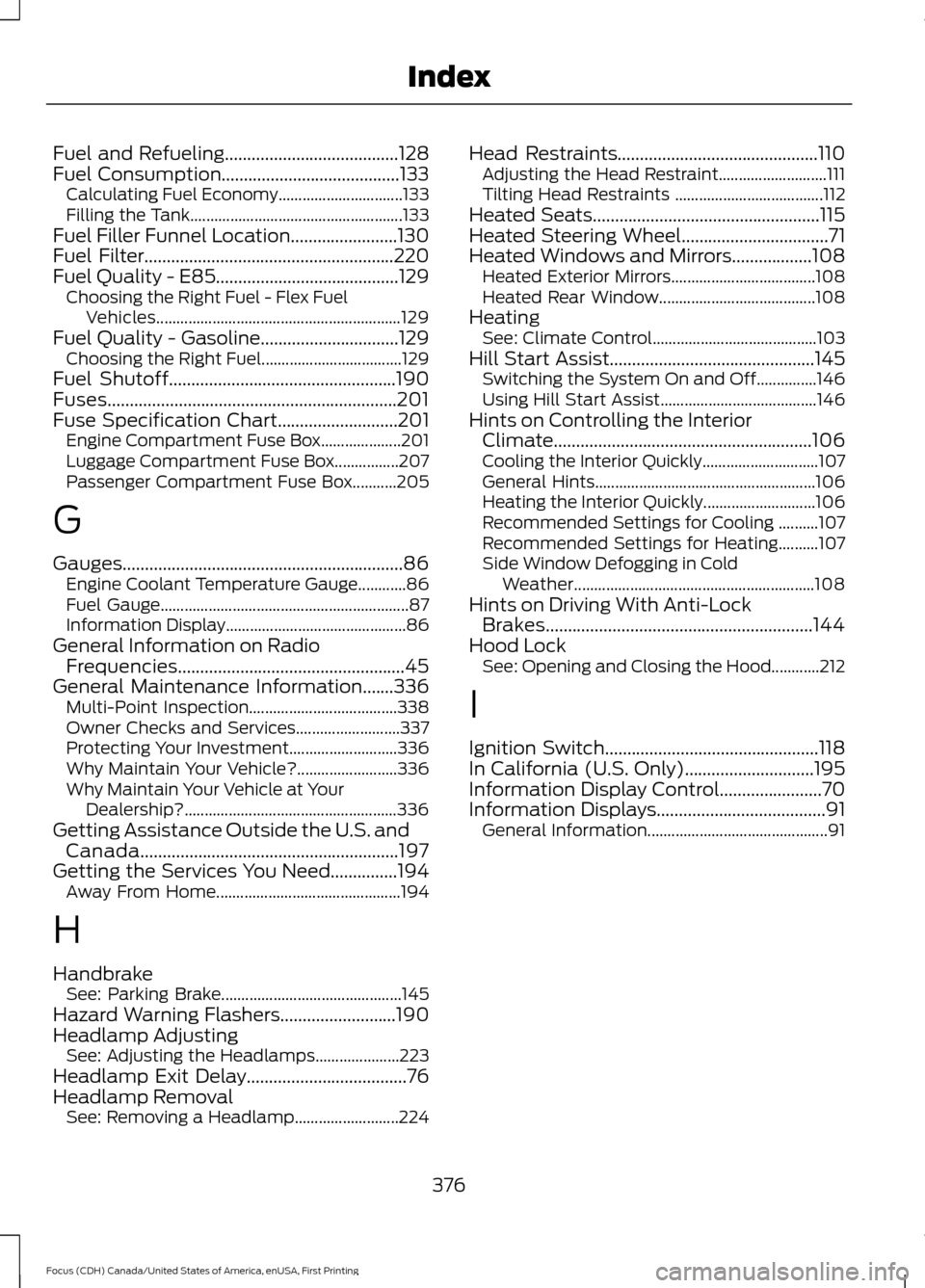 FORD FOCUS 2016 3.G Owners Manual Fuel and Refueling.......................................128
Fuel Consumption........................................133 Calculating Fuel Economy............................... 133
Filling the Tank...