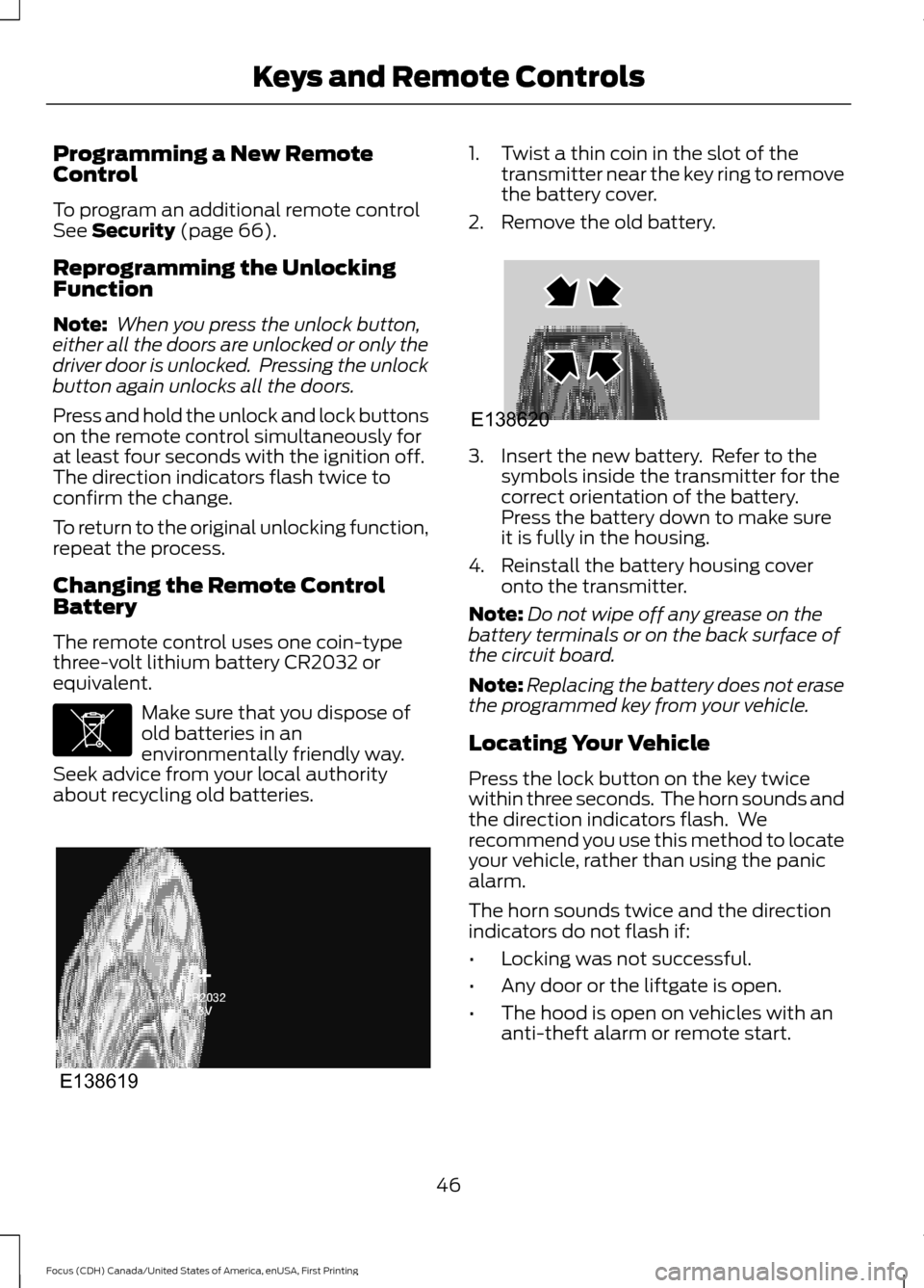 FORD FOCUS 2016 3.G Service Manual Programming a New Remote
Control
To program an additional remote control
See Security (page 66).
Reprogramming the Unlocking
Function
Note: When you press the unlock button,
either all the doors are FORD FOCUS 2016 3.G Service Manual Programming a New Remote
Control
To program an additional remote control
See Security (page 66).
Reprogramming the Unlocking
Function
Note: When you press the unlock button,
either all the doors are