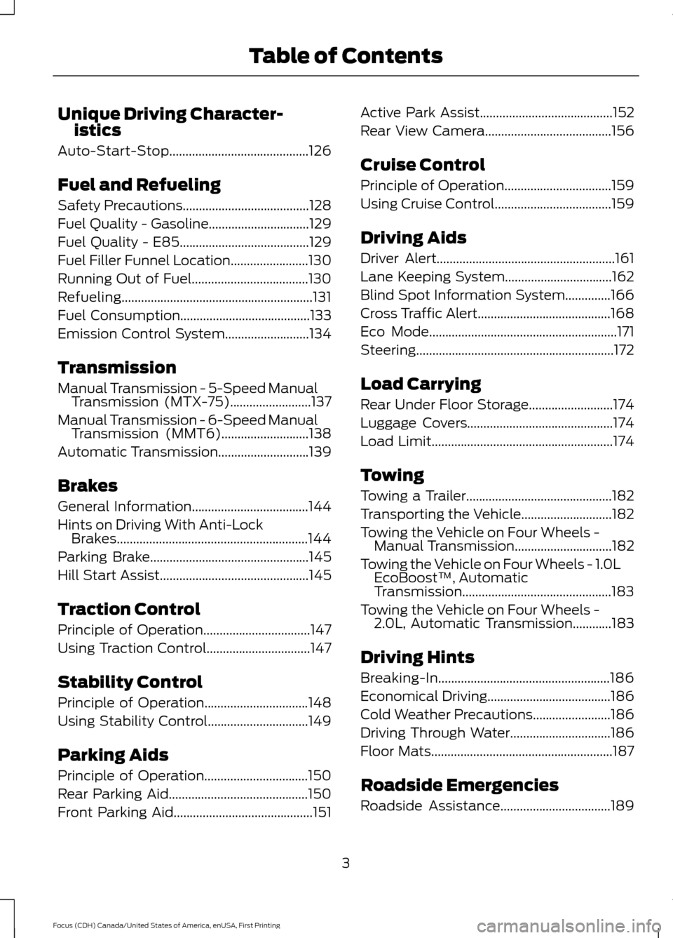 FORD FOCUS 2016 3.G Owners Manual Unique Driving Character-
istics
Auto-Start-Stop...........................................126
Fuel and Refueling
Safety Precautions.......................................128
Fuel Quality - Gasoline.. FORD FOCUS 2016 3.G Owners Manual Unique Driving Character-
istics
Auto-Start-Stop...........................................126
Fuel and Refueling
Safety Precautions.......................................128
Fuel Quality - Gasoline..