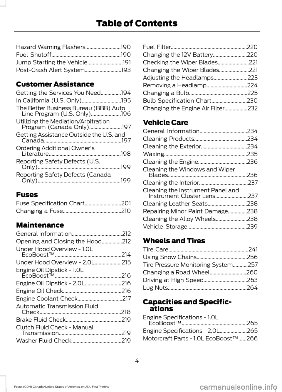 FORD FOCUS 2016 3.G Owners Manual Hazard Warning Flashers..........................190
Fuel Shutoff
...................................................190
Jump Starting the Vehicle..........................191
Post-Crash Alert System.