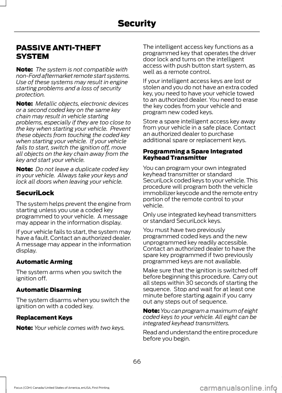 FORD FOCUS 2016 3.G Repair Manual PASSIVE ANTI-THEFT
SYSTEM
Note:
The system is not compatible with
non-Ford aftermarket remote start systems.
Use of these systems may result in engine
starting problems and a loss of security
protect FORD FOCUS 2016 3.G Repair Manual PASSIVE ANTI-THEFT
SYSTEM
Note:
The system is not compatible with
non-Ford aftermarket remote start systems.
Use of these systems may result in engine
starting problems and a loss of security
protect