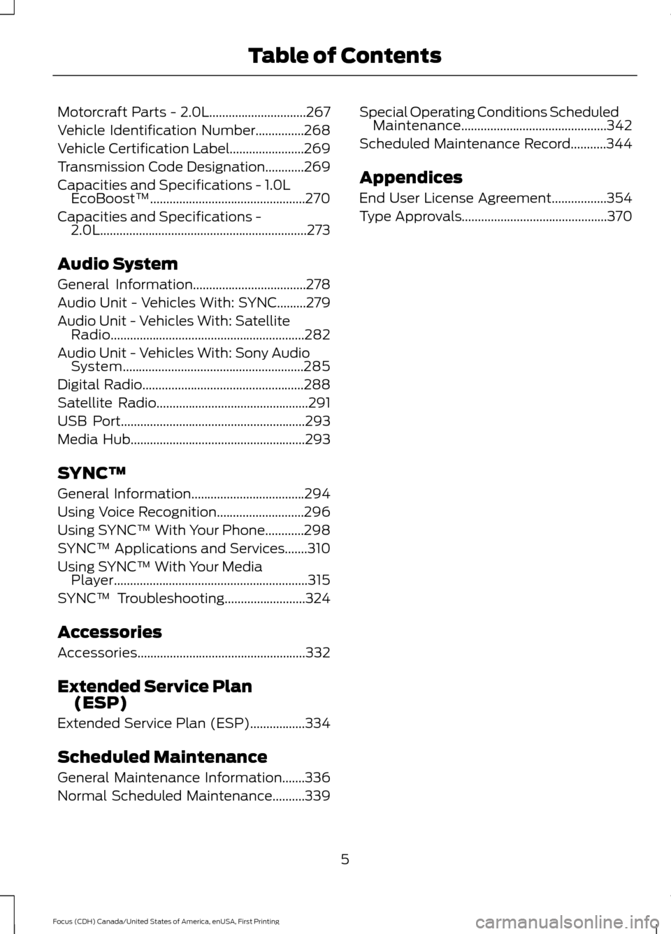 FORD FOCUS 2016 3.G Owners Manual Motorcraft Parts - 2.0L..............................267
Vehicle Identification Number...............268
Vehicle Certification Label.......................269
Transmission Code Designation
...........