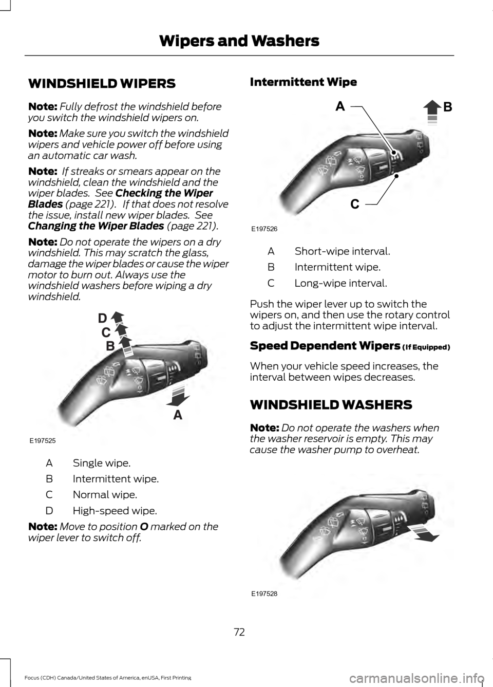 FORD FOCUS 2016 3.G Manual PDF WINDSHIELD WIPERS
Note:
Fully defrost the windshield before
you switch the windshield wipers on.
Note: Make sure you switch the windshield
wipers and vehicle power off before using
an automatic car wa FORD FOCUS 2016 3.G Manual PDF WINDSHIELD WIPERS
Note:
Fully defrost the windshield before
you switch the windshield wipers on.
Note: Make sure you switch the windshield
wipers and vehicle power off before using
an automatic car wa