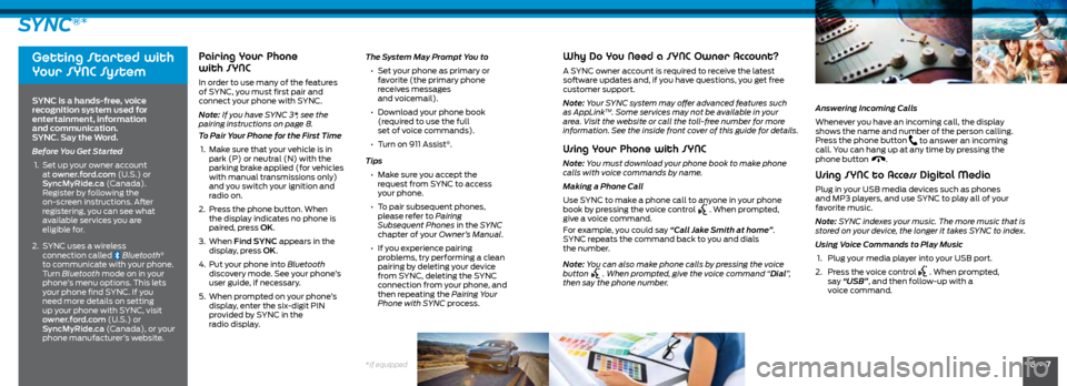 FORD FOCUS 2016 3.G Quick Reference Guide 6  •  7*if equipped
SYNC®*
Getting Started with 
Your SYNC System 
SYNC is a hands-free, voice 
recognition system used for 
entertainment, information  
and communication.  
SYNC. Say the Word. 
B