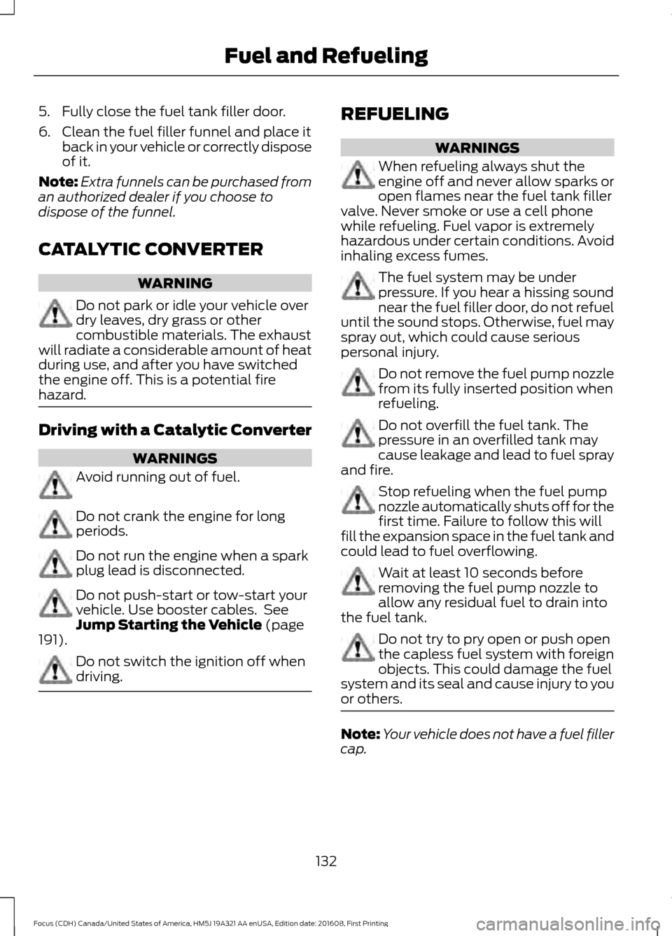 FORD FOCUS 2017 3.G Owners Manual 5. Fully close the fuel tank filler door.
6. Clean the fuel filler funnel and place it
back in your vehicle or correctly dispose
of it.
Note: Extra funnels can be purchased from
an authorized dealer i FORD FOCUS 2017 3.G Owners Manual 5. Fully close the fuel tank filler door.
6. Clean the fuel filler funnel and place it
back in your vehicle or correctly dispose
of it.
Note: Extra funnels can be purchased from
an authorized dealer i
