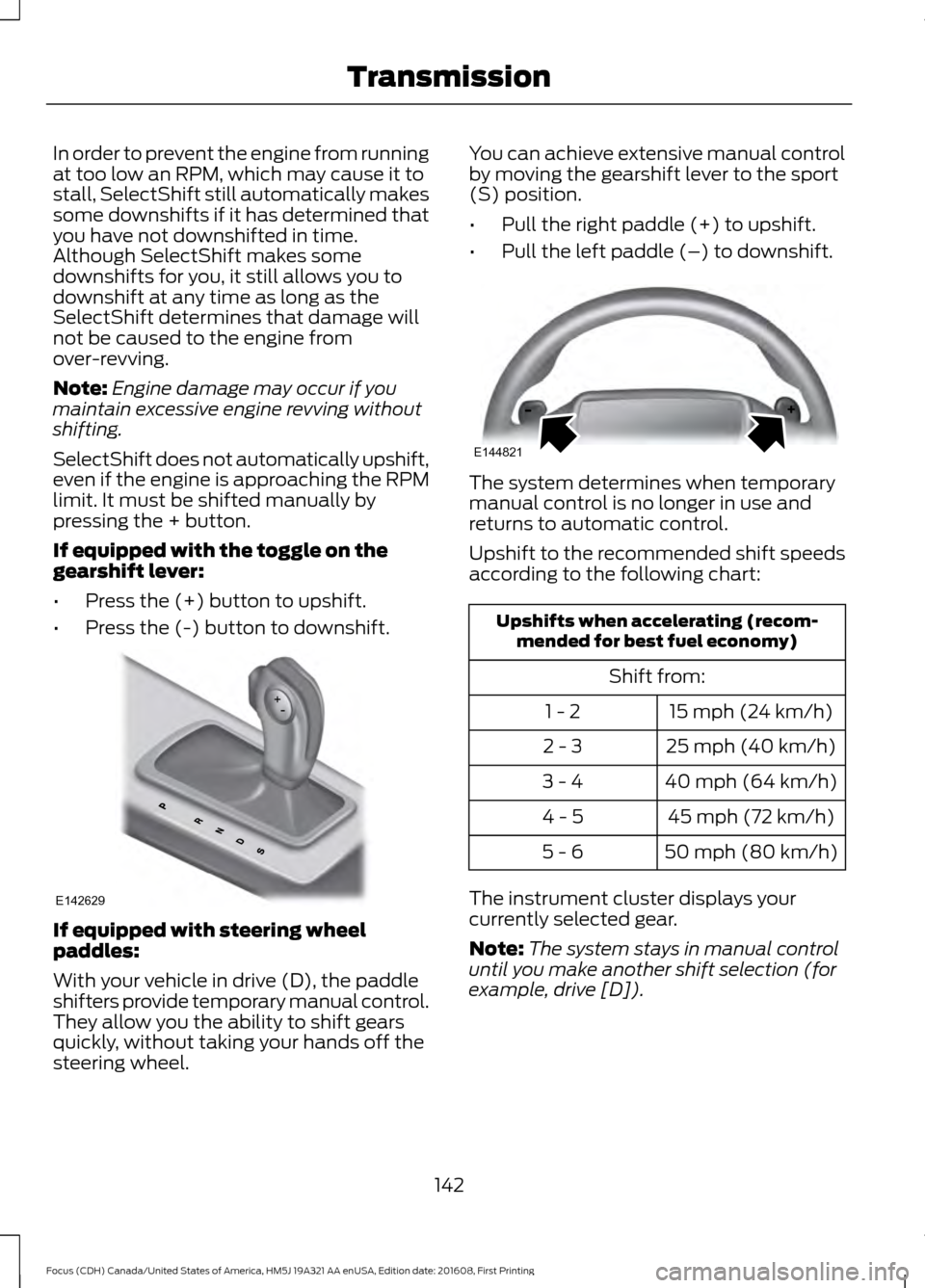 FORD FOCUS 2017 3.G Owners Manual In order to prevent the engine from running
at too low an RPM, which may cause it to
stall, SelectShift still automatically makes
some downshifts if it has determined that
you have not downshifted in FORD FOCUS 2017 3.G Owners Manual In order to prevent the engine from running
at too low an RPM, which may cause it to
stall, SelectShift still automatically makes
some downshifts if it has determined that
you have not downshifted in