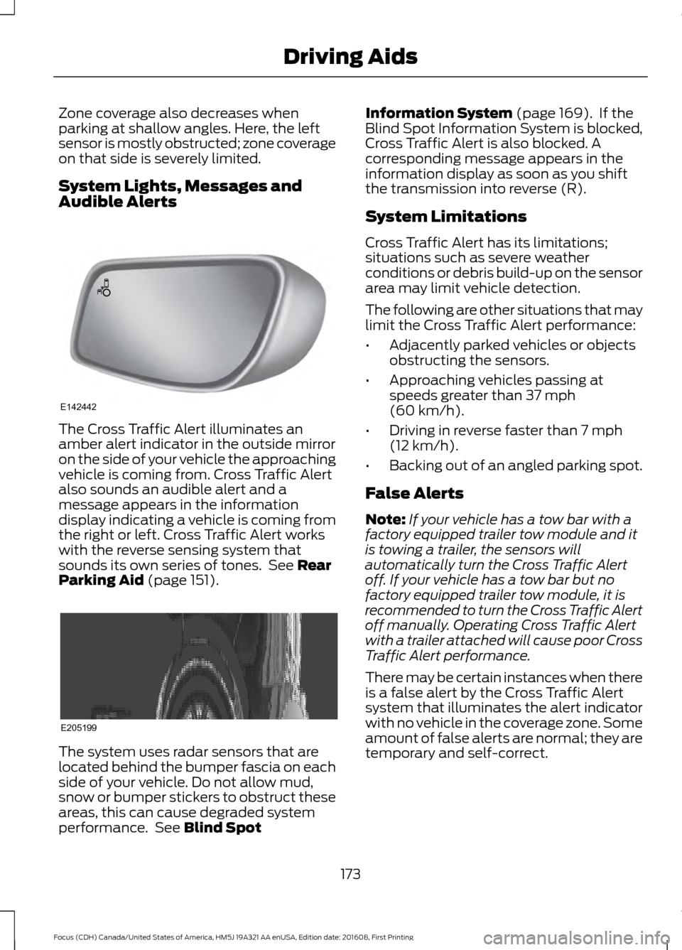 FORD FOCUS 2017 3.G Owners Manual Zone coverage also decreases when
parking at shallow angles. Here, the left
sensor is mostly obstructed; zone coverage
on that side is severely limited.
System Lights, Messages and
Audible Alerts
The FORD FOCUS 2017 3.G Owners Manual Zone coverage also decreases when
parking at shallow angles. Here, the left
sensor is mostly obstructed; zone coverage
on that side is severely limited.
System Lights, Messages and
Audible Alerts
The