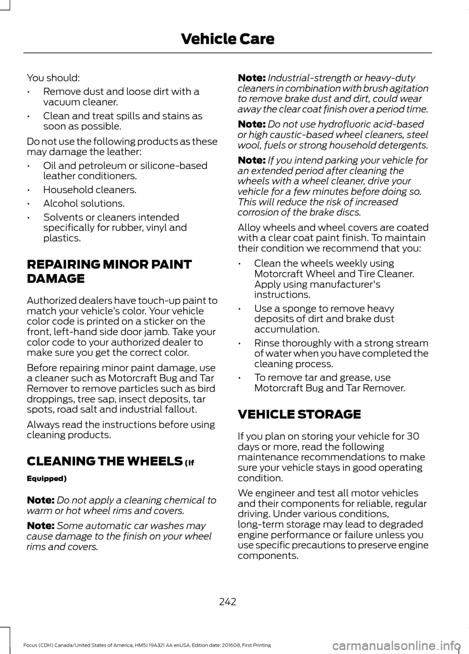 FORD FOCUS 2017 3.G Owners Manual You should:
•
Remove dust and loose dirt with a
vacuum cleaner.
• Clean and treat spills and stains as
soon as possible.
Do not use the following products as these
may damage the leather:
• Oil FORD FOCUS 2017 3.G Owners Manual You should:
•
Remove dust and loose dirt with a
vacuum cleaner.
• Clean and treat spills and stains as
soon as possible.
Do not use the following products as these
may damage the leather:
• Oil