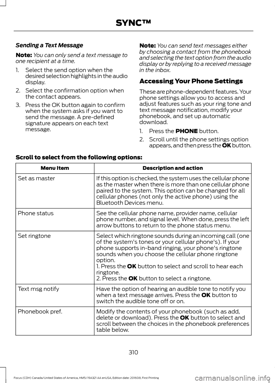 FORD FOCUS 2017 3.G Owners Manual Sending a Text Message
Note:
You can only send a text message to
one recipient at a time.
1. Select the send option when the desired selection highlights in the audio
display.
2. Select the confirmati FORD FOCUS 2017 3.G Owners Manual Sending a Text Message
Note:
You can only send a text message to
one recipient at a time.
1. Select the send option when the desired selection highlights in the audio
display.
2. Select the confirmati