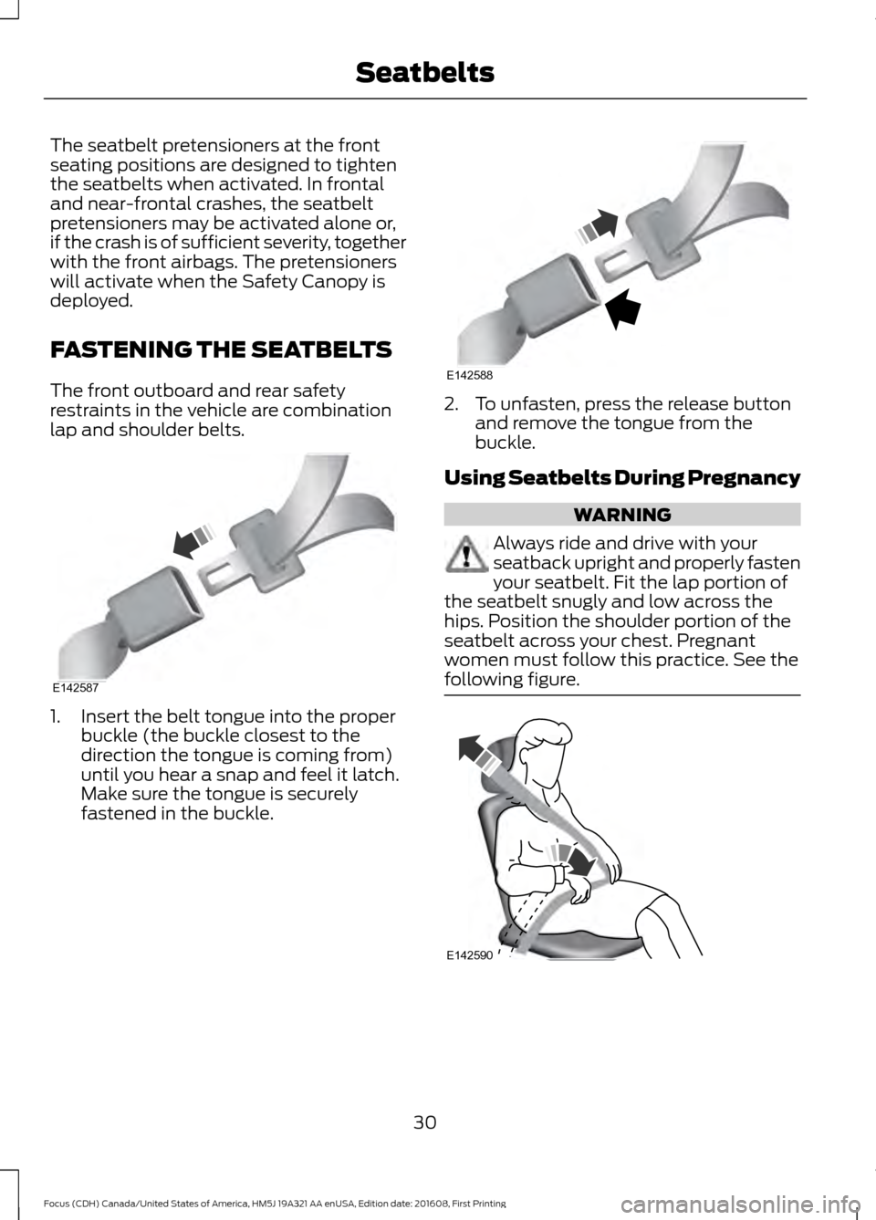 FORD FOCUS 2017 3.G Owners Guide The seatbelt pretensioners at the front
seating positions are designed to tighten
the seatbelts when activated. In frontal
and near-frontal crashes, the seatbelt
pretensioners may be activated alone o FORD FOCUS 2017 3.G Owners Guide The seatbelt pretensioners at the front
seating positions are designed to tighten
the seatbelts when activated. In frontal
and near-frontal crashes, the seatbelt
pretensioners may be activated alone o