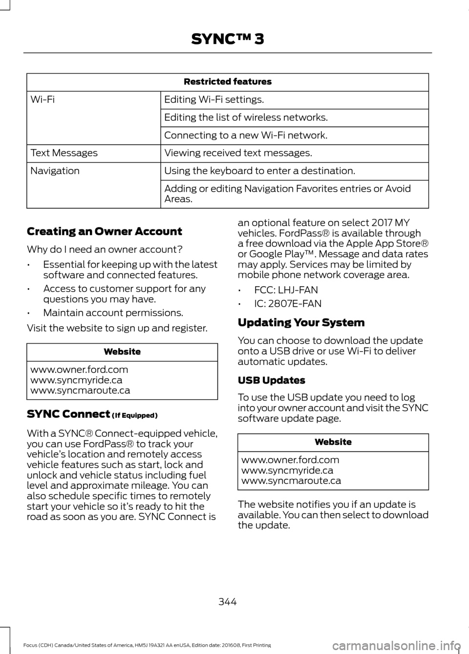 FORD FOCUS 2017 3.G Owners Manual Restricted features
Editing Wi-Fi settings.
Wi-Fi
Editing the list of wireless networks.
Connecting to a new Wi-Fi network.
Viewing received text messages.
Text Messages
Using the keyboard to enter a FORD FOCUS 2017 3.G Owners Manual Restricted features
Editing Wi-Fi settings.
Wi-Fi
Editing the list of wireless networks.
Connecting to a new Wi-Fi network.
Viewing received text messages.
Text Messages
Using the keyboard to enter a