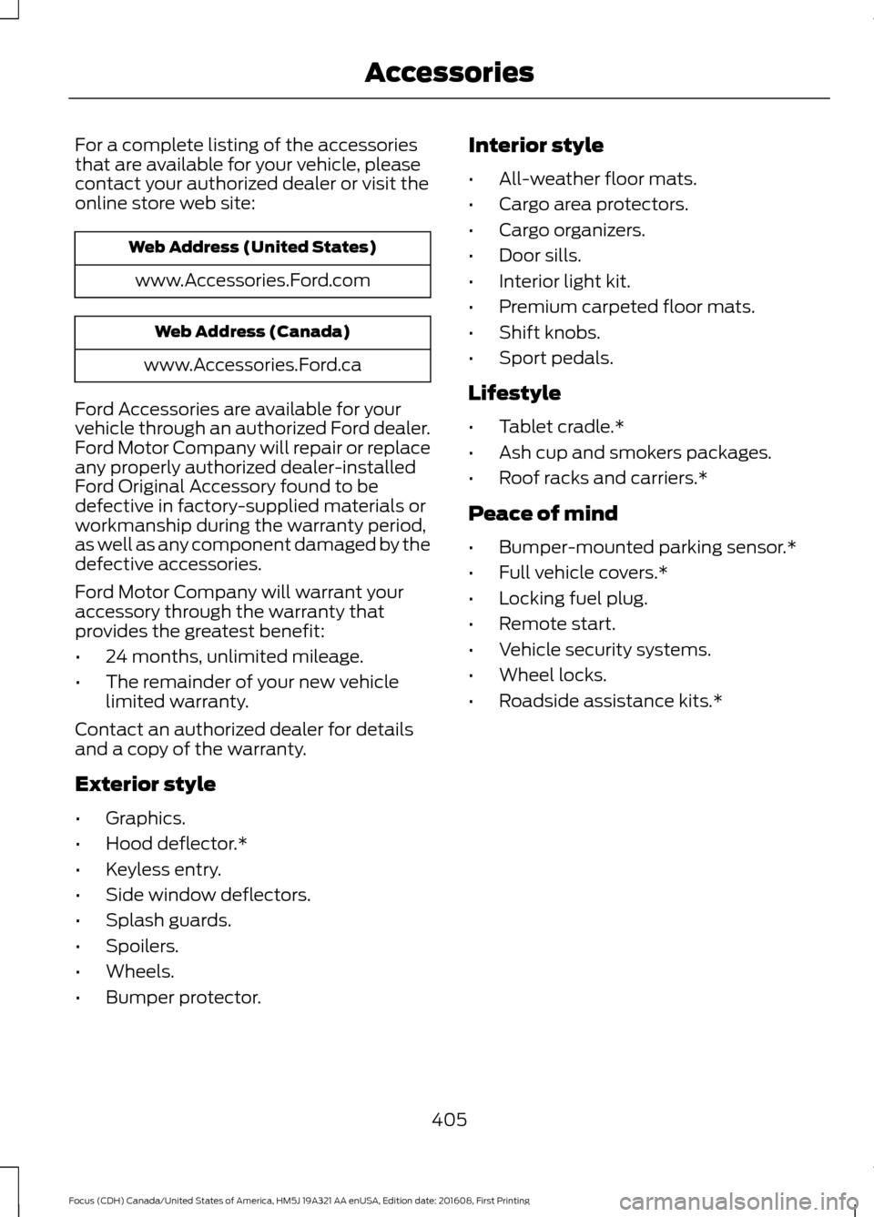 FORD FOCUS 2017 3.G Owners Manual For a complete listing of the accessories
that are available for your vehicle, please
contact your authorized dealer or visit the
online store web site:
Web Address (United States)
www.Accessories.For FORD FOCUS 2017 3.G Owners Manual For a complete listing of the accessories
that are available for your vehicle, please
contact your authorized dealer or visit the
online store web site:
Web Address (United States)
www.Accessories.For