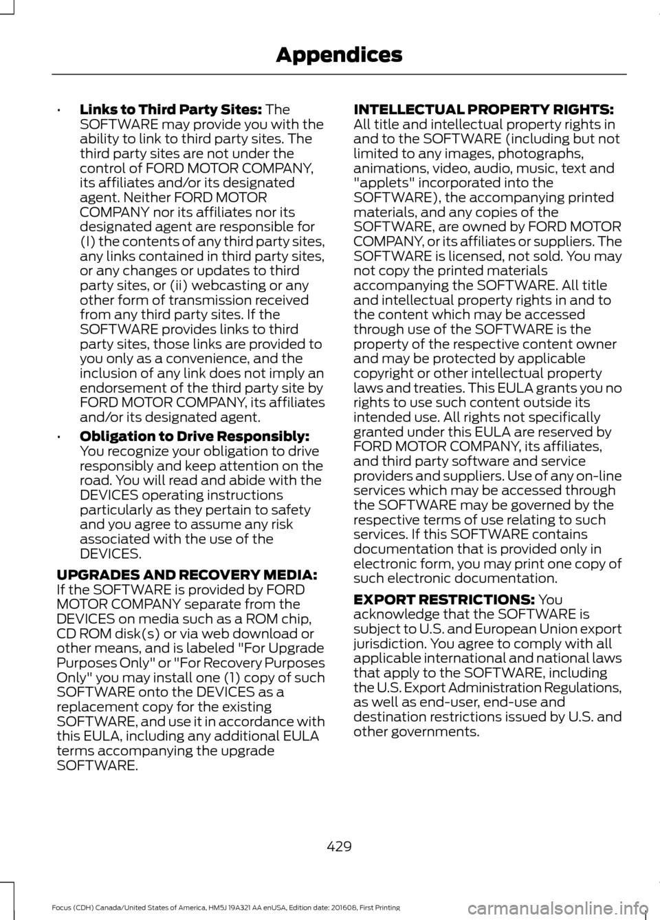 FORD FOCUS 2017 3.G Owners Manual •
Links to Third Party Sites: The
SOFTWARE may provide you with the
ability to link to third party sites. The
third party sites are not under the
control of FORD MOTOR COMPANY,
its affiliates and/or FORD FOCUS 2017 3.G Owners Manual •
Links to Third Party Sites: The
SOFTWARE may provide you with the
ability to link to third party sites. The
third party sites are not under the
control of FORD MOTOR COMPANY,
its affiliates and/or