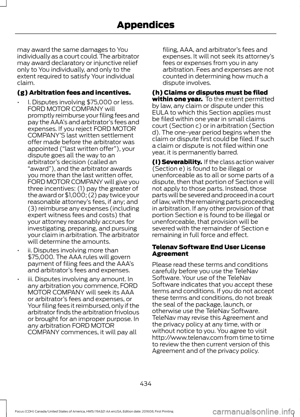 FORD FOCUS 2017 3.G Owners Manual may award the same damages to You
individually as a court could. The arbitrator
may award declaratory or injunctive relief
only to You individually, and only to the
extent required to satisfy Your ind FORD FOCUS 2017 3.G Owners Manual may award the same damages to You
individually as a court could. The arbitrator
may award declaratory or injunctive relief
only to You individually, and only to the
extent required to satisfy Your ind