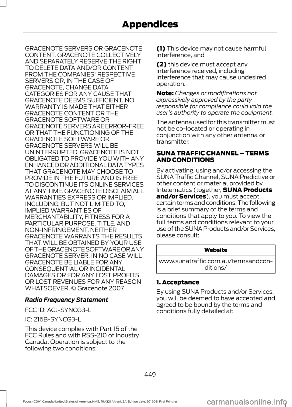 FORD FOCUS 2017 3.G Owners Manual GRACENOTE SERVERS OR GRACENOTE
CONTENT. GRACENOTE COLLECTIVELY
AND SEPARATELY RESERVE THE RIGHT
TO DELETE DATA AND/OR CONTENT
FROM THE COMPANIES RESPECTIVE
SERVERS OR, IN THE CASE OF
GRACENOTE, CHANG