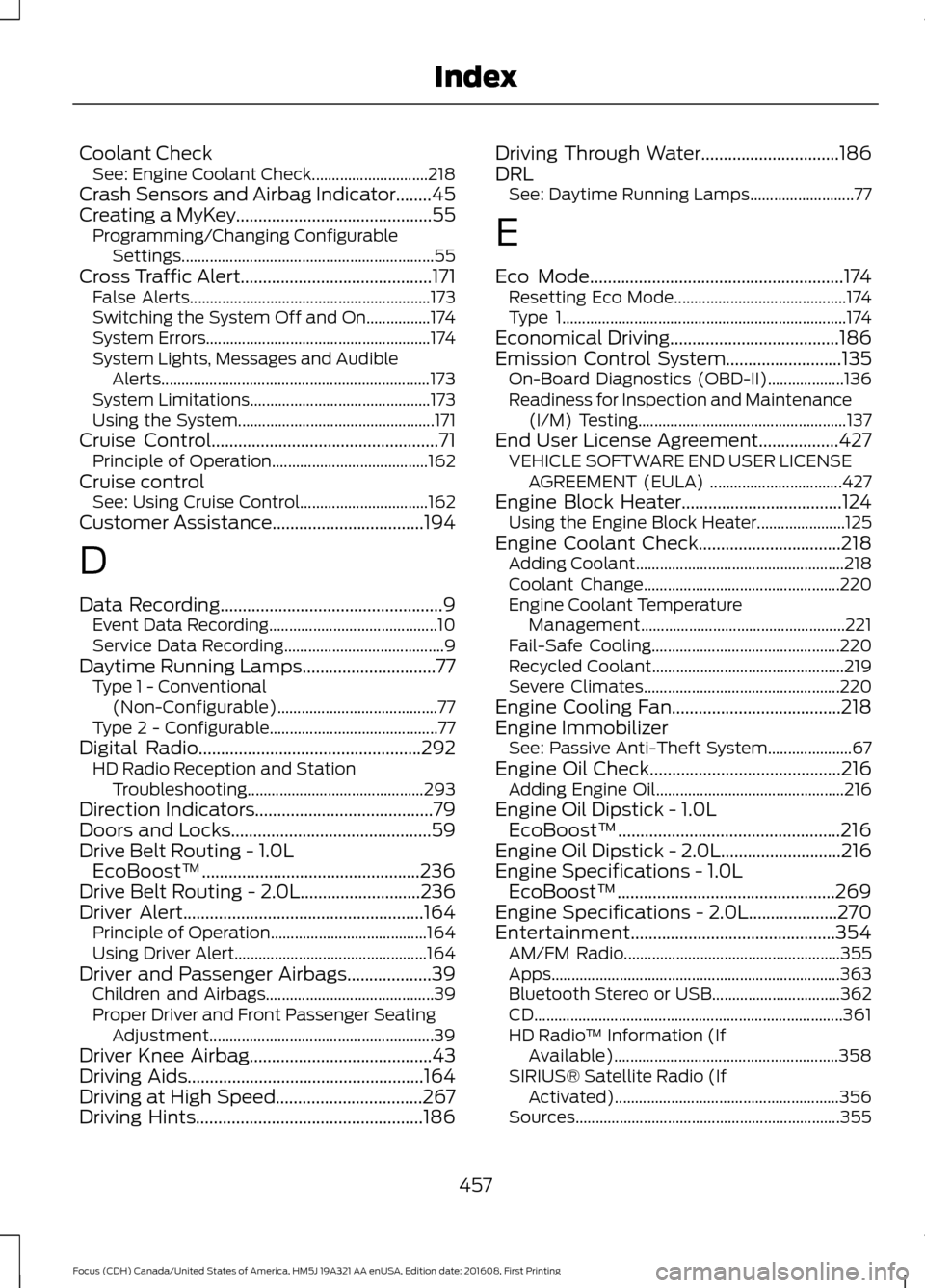 FORD FOCUS 2017 3.G Owners Manual Coolant Check
See: Engine Coolant Check............................. 218
Crash Sensors and Airbag Indicator........45
Creating a MyKey............................................55
Programming/Changin