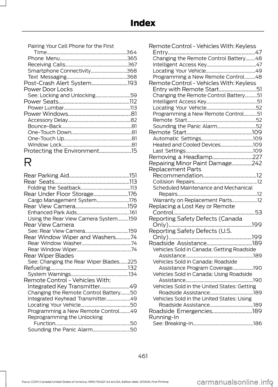 FORD FOCUS 2017 3.G Owners Manual Pairing Your Cell Phone for the First
Time.................................................................. 364
Phone Menu........................................................ 365
Receiving Calls.